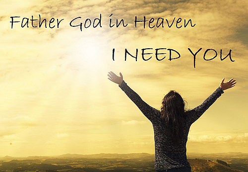 Father God in Heaven I NEED YOU Poster