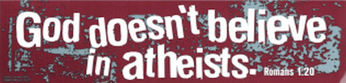 God Doesnt Believe in Atheists Christian Bumper Stickers