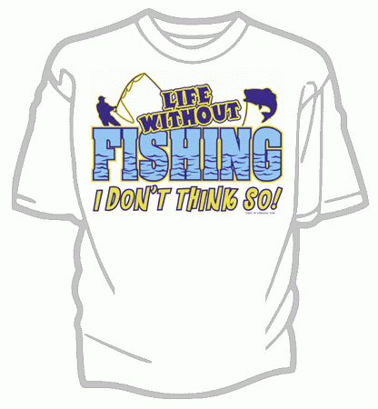 Life Without Fishing Tee Shirt - Adult Medium
