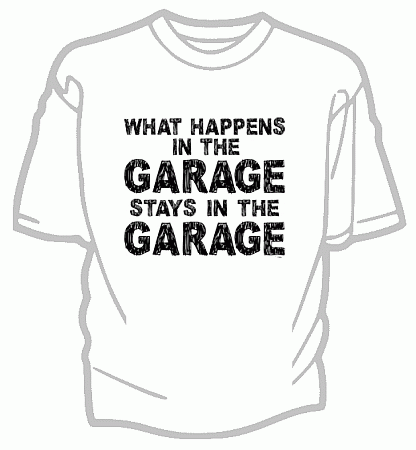 What Happens in the Garage Tee Shirt - Adult Small