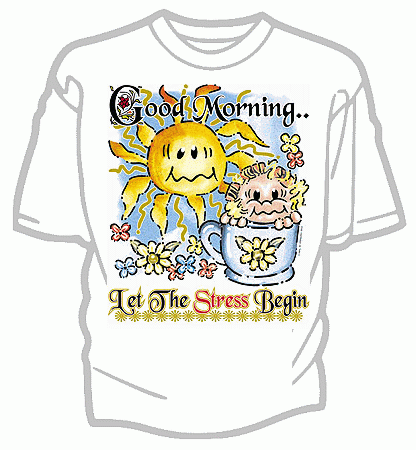 Good Morning Let the Stress Begin Tee Shirt - Adult Small