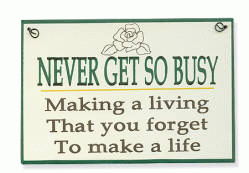 Never Get So Busy Mini Plaque